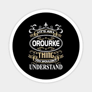 Orourke Name Shirt It's An Orourke Thing You Wouldn't Understand Magnet